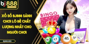 XỔ SỐ BJ888 Sảnh Chơi Lô Đề Chất Lượng Nhất Cho Người Chơi
